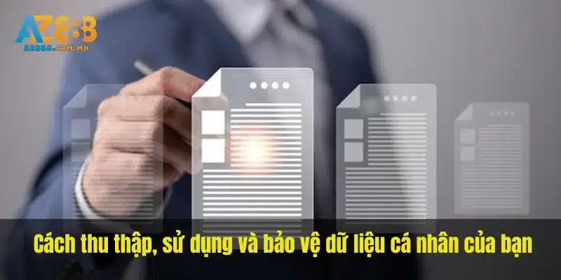  Cách thu thập, sử dụng và bảo vệ dữ liệu cá nhân của bạn.