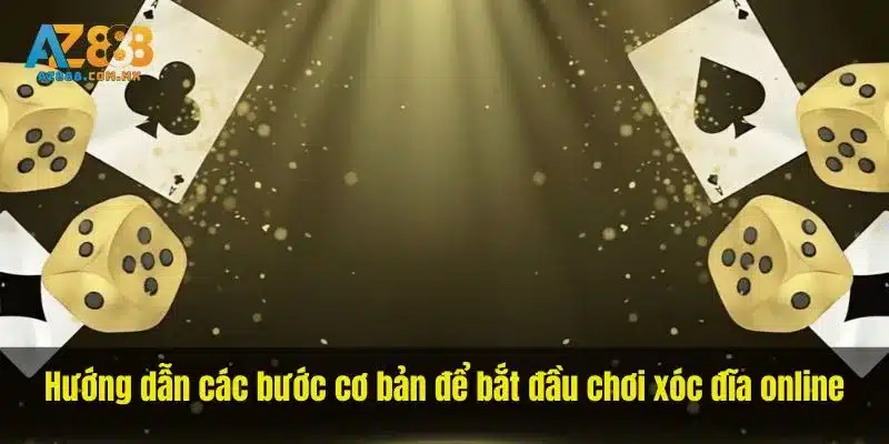 Hướng dẫn các bước cơ bản để bắt đầu chơi xóc đĩa online