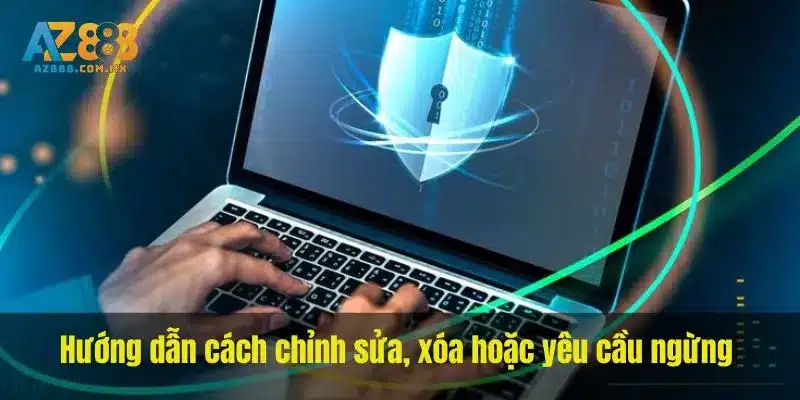 Hướng dẫn cách chỉnh sửa, xóa hoặc yêu cầu ngừng 